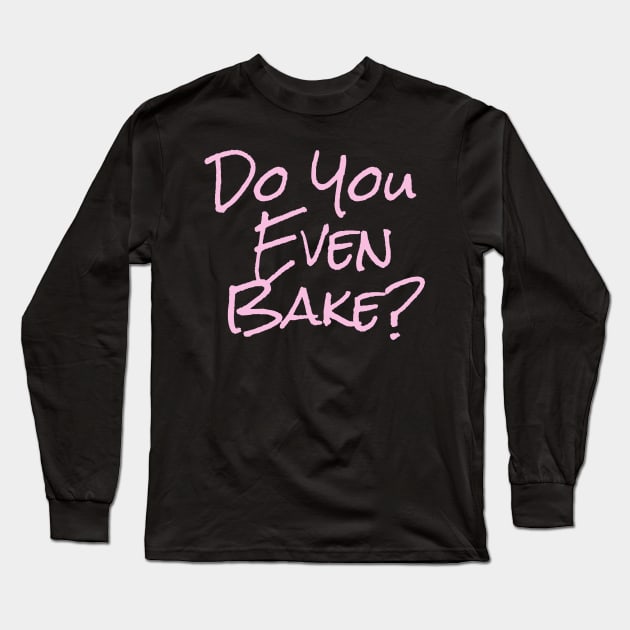 Do you even bake (pink) Long Sleeve T-Shirt by Splurb Spot
